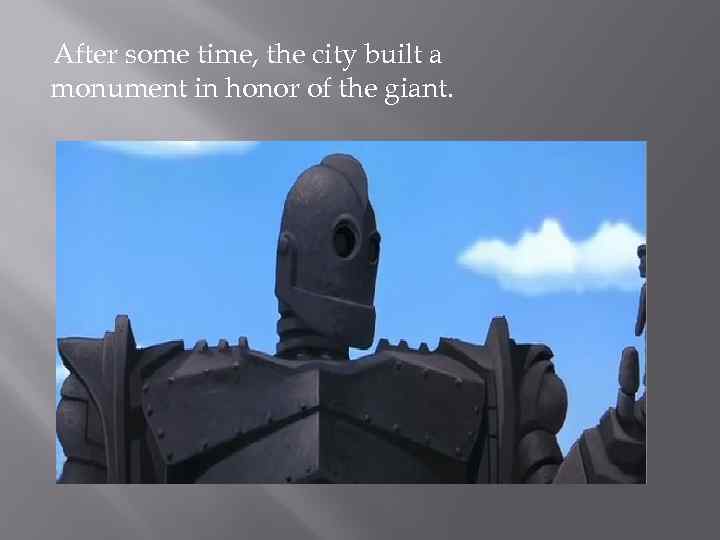 After some time, the city built a monument in honor of the giant. 