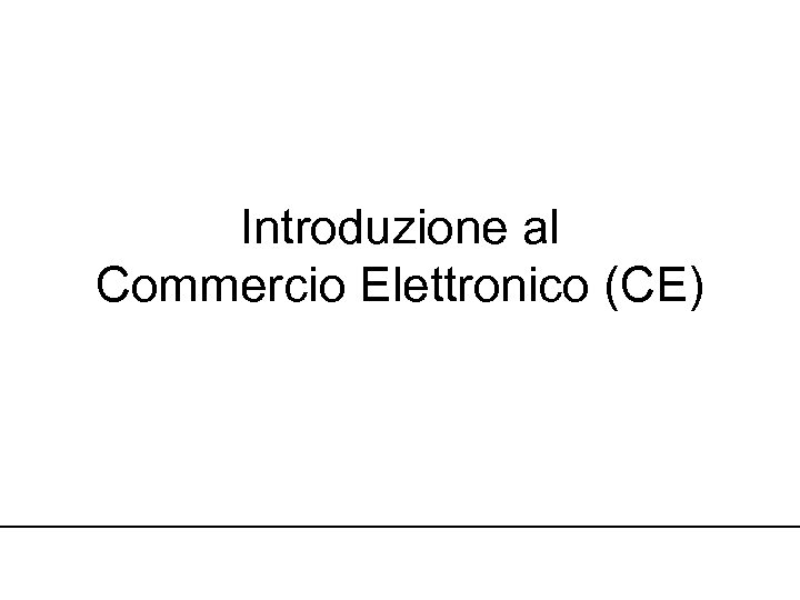 Introduzione al Commercio Elettronico (CE) 