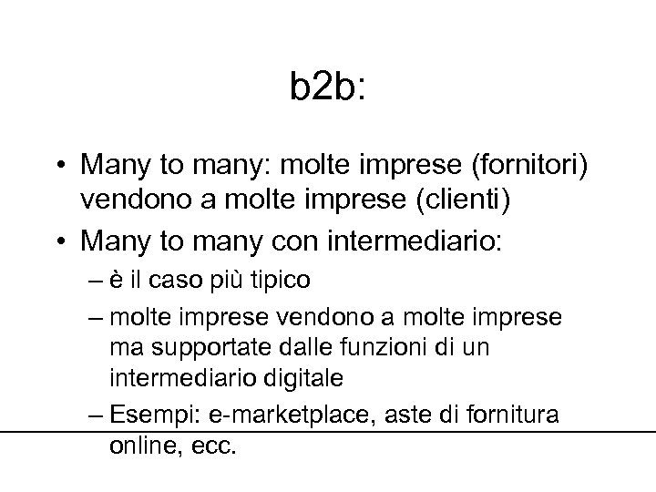 b 2 b: • Many to many: molte imprese (fornitori) vendono a molte imprese