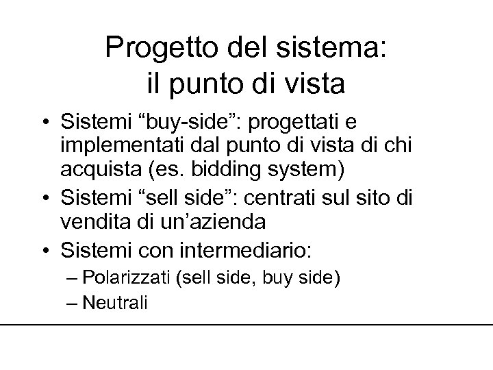 Progetto del sistema: il punto di vista • Sistemi “buy-side”: progettati e implementati dal