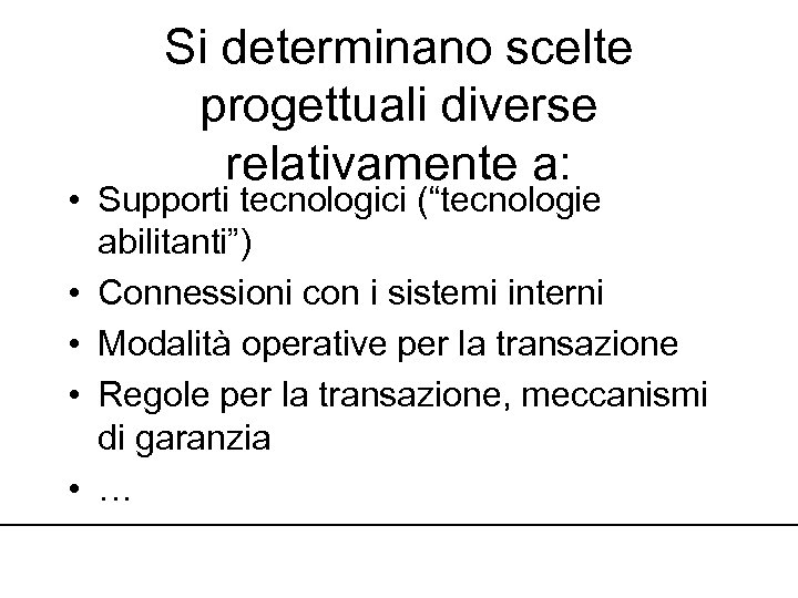 Si determinano scelte progettuali diverse relativamente a: • Supporti tecnologici (“tecnologie abilitanti”) • Connessioni