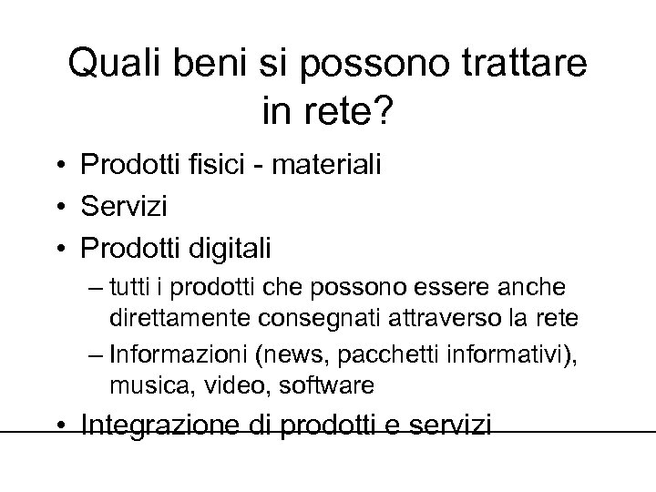 Quali beni si possono trattare in rete? • Prodotti fisici - materiali • Servizi