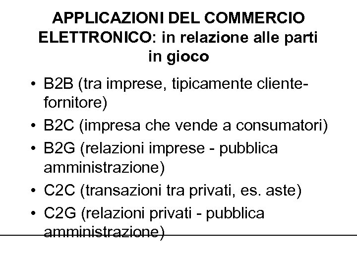 APPLICAZIONI DEL COMMERCIO ELETTRONICO: in relazione alle parti in gioco • B 2 B