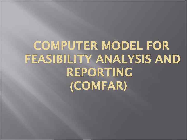 COMPUTER MODEL FOR FEASIBILITY ANALYSIS AND REPORTING (COMFAR) 