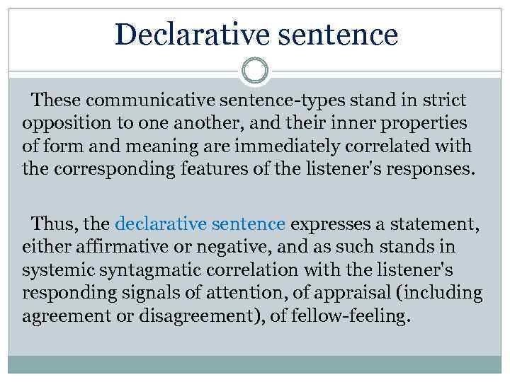 Declarative sentence These communicative sentence-types stand in strict opposition to one another, and their