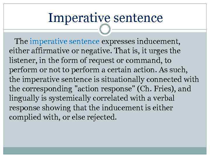 Imperative sentence The imperative sentence expresses inducement, either affirmative or negative. That is, it