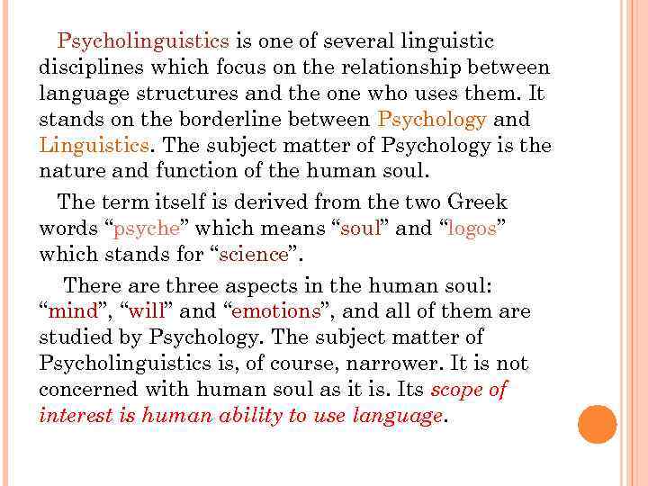 Psycholinguistics is one of several linguistic disciplines which focus on the relationship between language