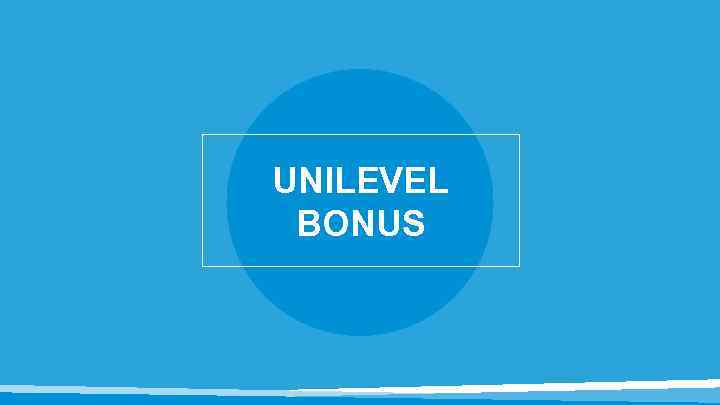 UNILEVEL BONUS 