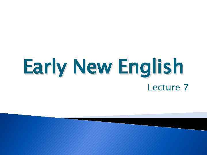 Early New English Lecture 7 