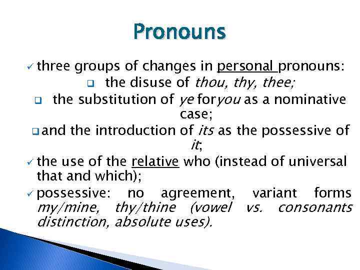 Pronouns ü three groups of changes in personal pronouns: q the disuse of thou,