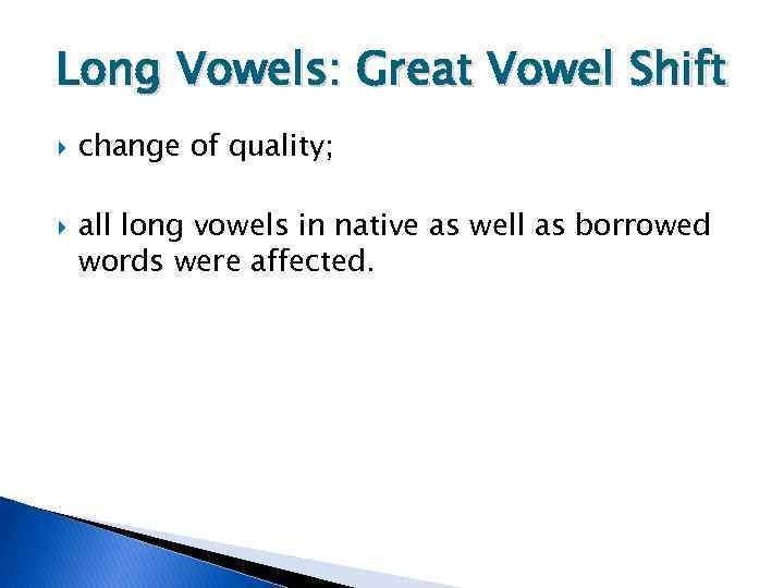Long Vowels: Great Vowel Shift change of quality; all long vowels in native as
