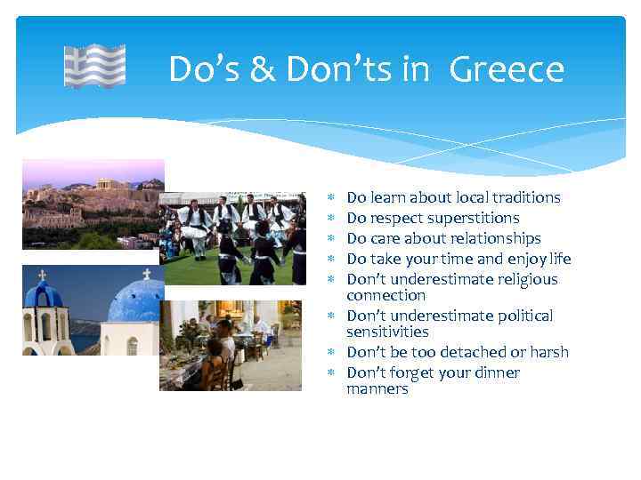 Do’s & Don’ts in Greece Do learn about local traditions Do respect superstitions Do