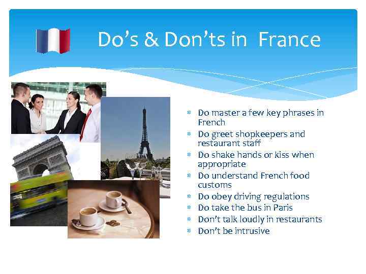 Do’s & Don’ts in France Do master a few key phrases in French Do