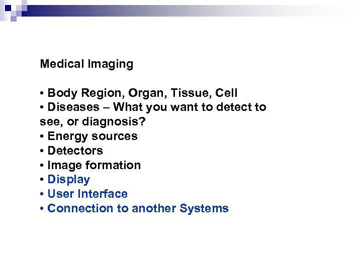 Medical Imaging • Body Region, Organ, Tissue, Cell • Diseases – What you want