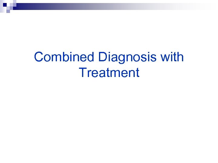 Combined Diagnosis with Treatment 