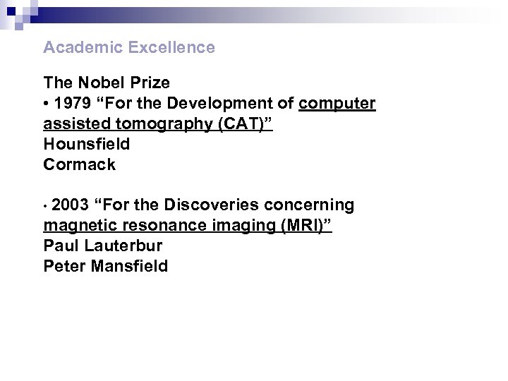 Academic Excellence The Nobel Prize • 1979 “For the Development of computer assisted tomography