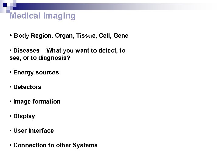 Medical Imaging • Body Region, Organ, Tissue, Cell, Gene • Diseases – What you