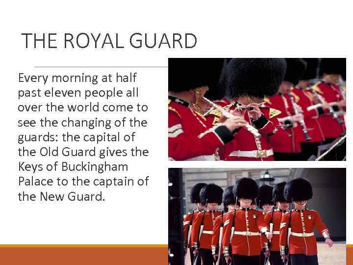THE ROYAL GUARD Every morning at half past eleven people all over the world