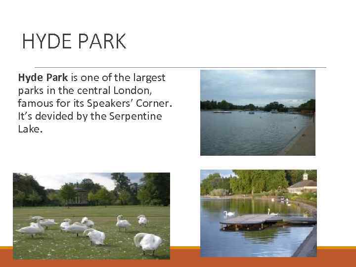 HYDE PARK Hyde Park is one of the largest parks in the central London,