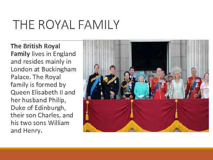 THE ROYAL FAMILY The British Royal Family lives in England resides mainly in London