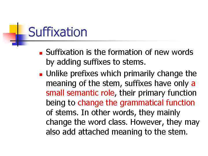 Suffixation n n Suffixation is the formation of new words by adding suffixes to