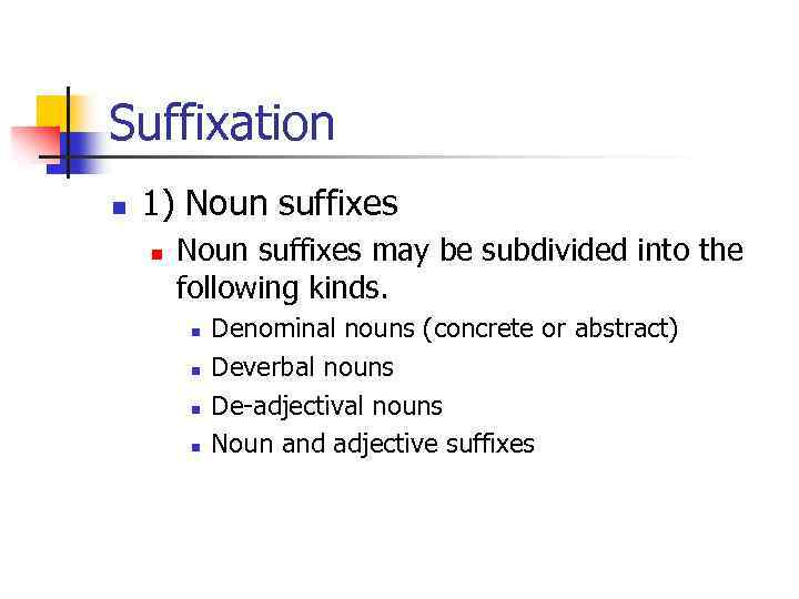 Suffixation n 1) Noun suffixes n Noun suffixes may be subdivided into the following