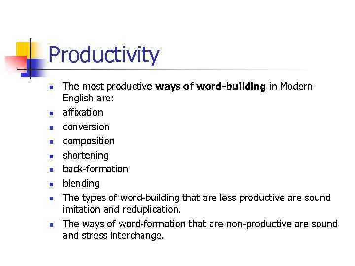 Productivity n n n n n The most productive ways of word-building in Modern