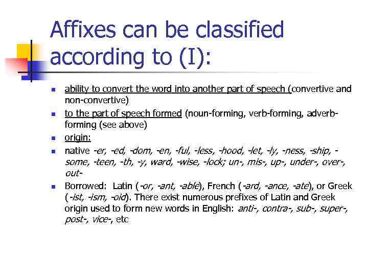 Affixes can be classified according to (I): n n n ability to convert the