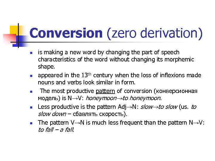 Conversion (zero derivation) n n n is making a new word by changing the