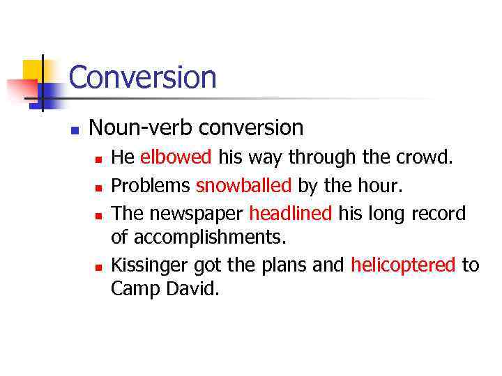 Conversion n Noun-verb conversion n n He elbowed his way through the crowd. Problems