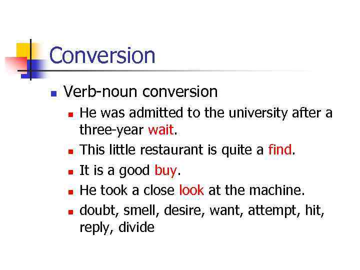 Conversion n Verb-noun conversion n n He was admitted to the university after a