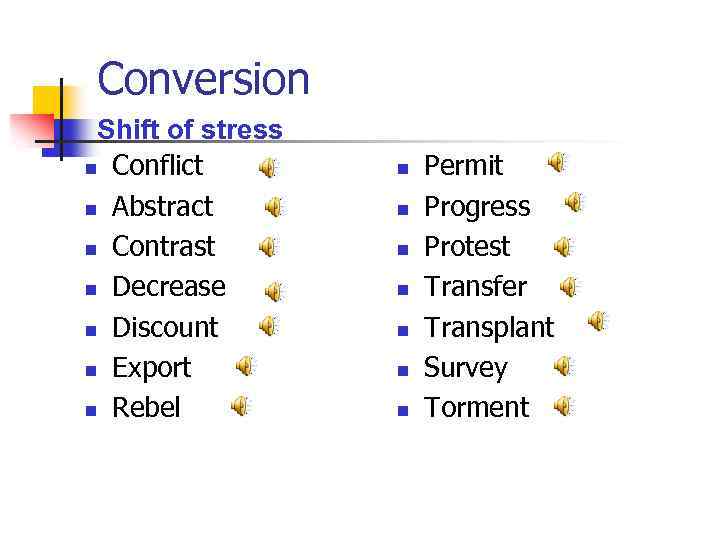 Conversion Shift of stress n Conflict n Abstract n Contrast n Decrease n Discount