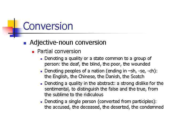 Conversion n Adjective-noun conversion n Partial conversion n n Denoting a quality or a