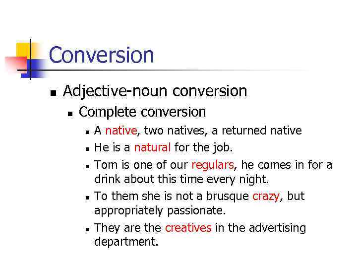 Conversion n Adjective-noun conversion n Complete conversion n n A native, two natives, a