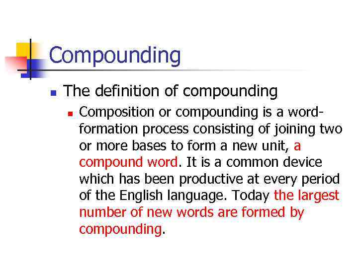 Compounding n The definition of compounding n Composition or compounding is a wordformation process