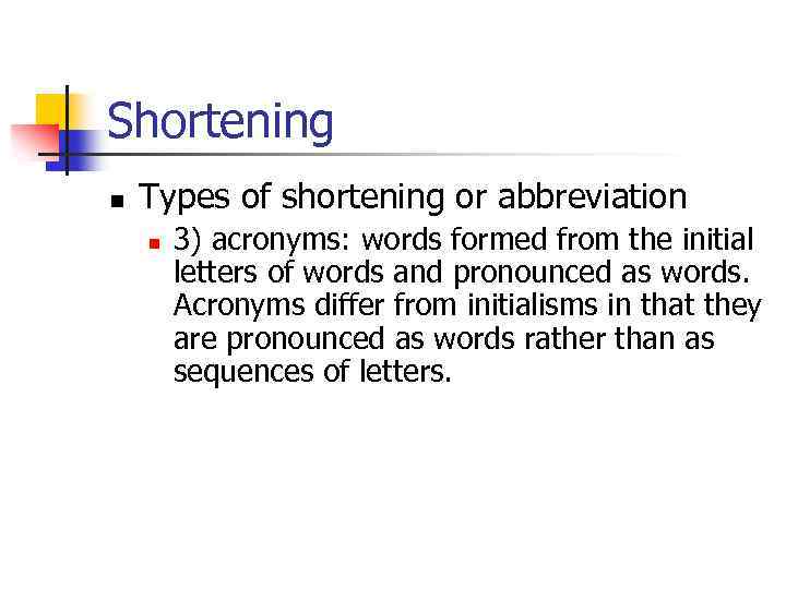 Shortening n Types of shortening or abbreviation n 3) acronyms: words formed from the