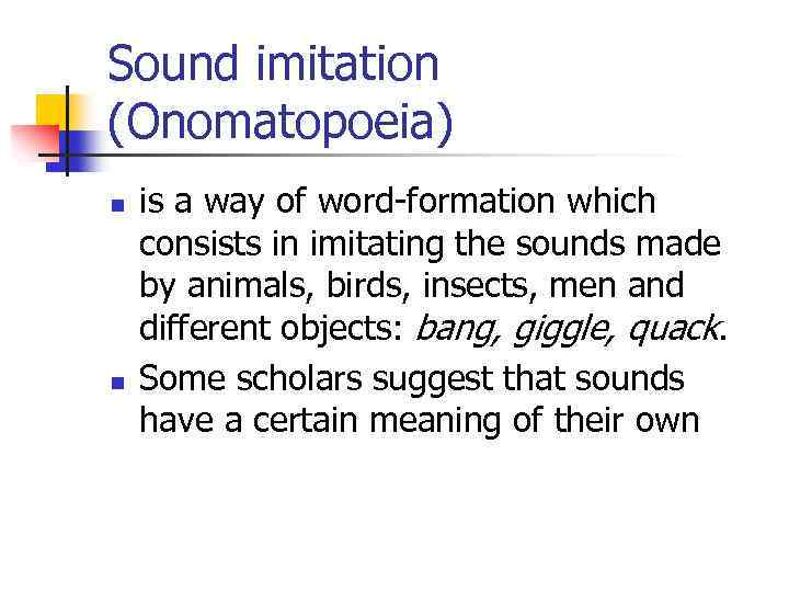 Sound imitation (Onomatopoeia) n n is a way of word-formation which consists in imitating