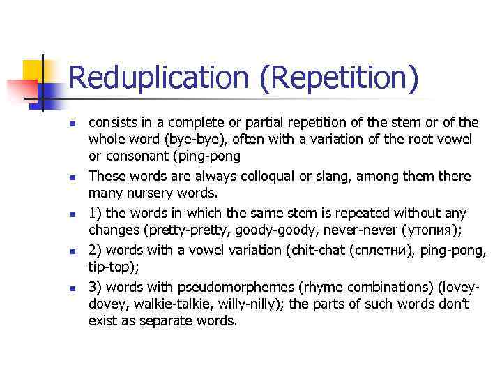 Reduplication (Repetition) n n n consists in a complete or partial repetition of the