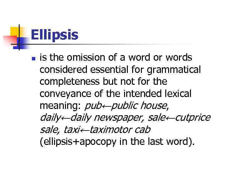 Ellipsis n is the omission of a word or words considered essential for grammatical