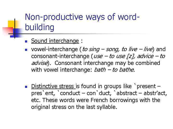 Non-productive ways of wordbuilding n n n Sound interchange : vowel-interchange (to sing –