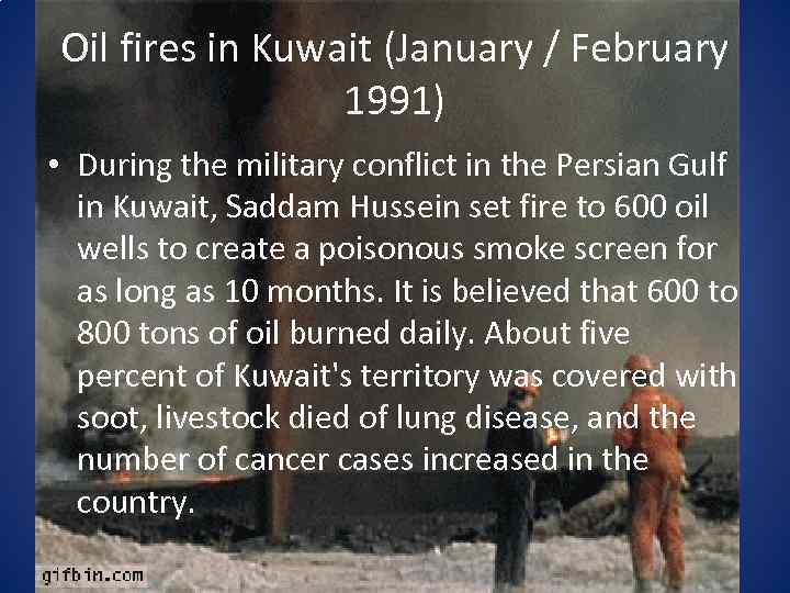 Oil fires in Kuwait (January / February 1991) • During the military conflict in