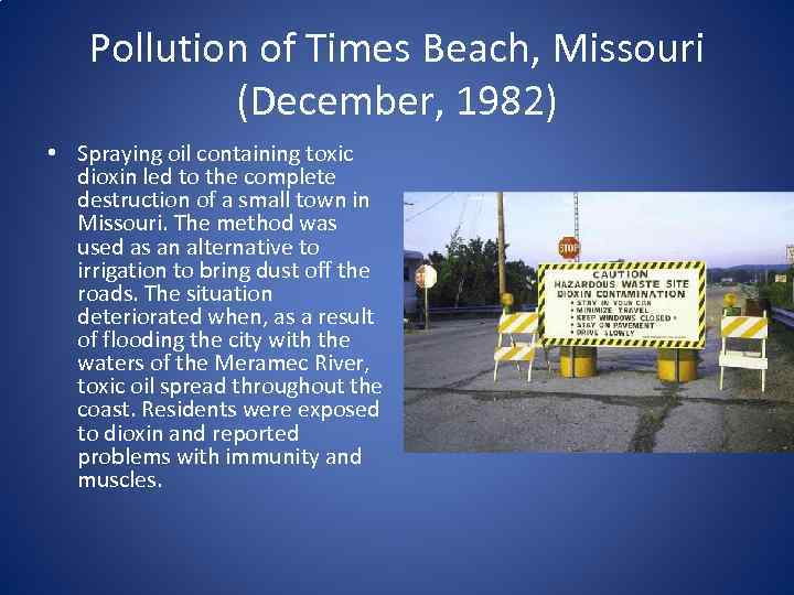 Pollution of Times Beach, Missouri (December, 1982) • Spraying oil containing toxic dioxin led