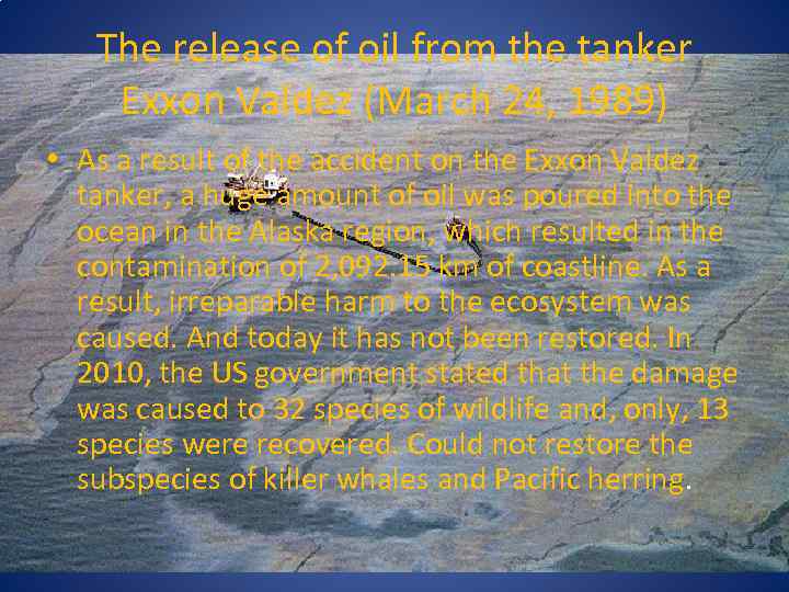 The release of oil from the tanker Exxon Valdez (March 24, 1989) • As