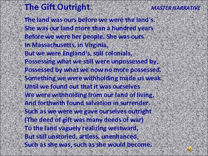 The Gift Outright MASTER NARRATIVE The land was ours before we were the land's.