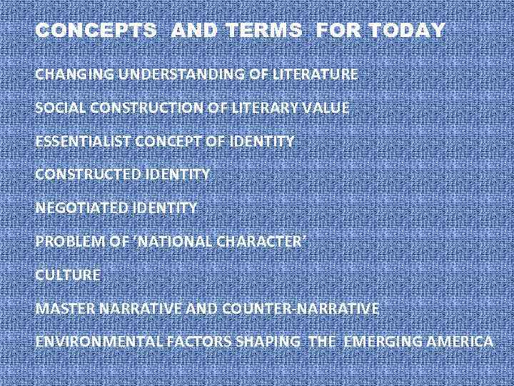 CONCEPTS AND TERMS FOR TODAY CHANGING UNDERSTANDING OF LITERATURE SOCIAL CONSTRUCTION OF LITERARY VALUE