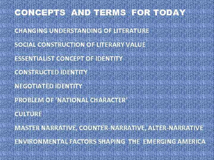 CONCEPTS AND TERMS FOR TODAY CHANGING UNDERSTANDING OF LITERATURE SOCIAL CONSTRUCTION OF LITERARY VALUE