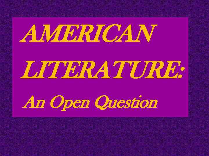 AMERICAN LITERATURE: An Open Question 