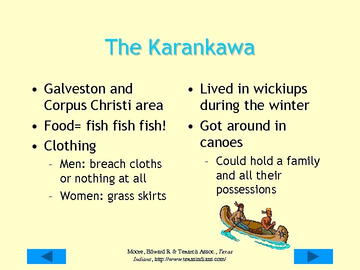 The Karankawa • Galveston and Corpus Christi area • Food= fish! • Clothing –