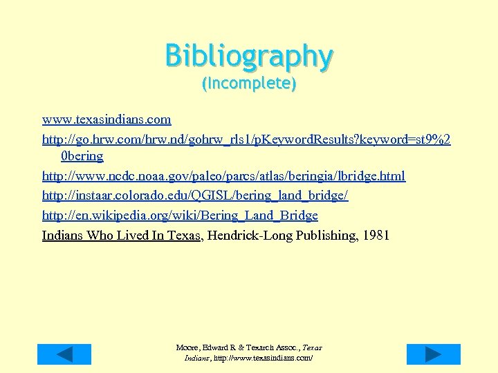 Bibliography (Incomplete) www. texasindians. com http: //go. hrw. com/hrw. nd/gohrw_rls 1/p. Keyword. Results? keyword=st