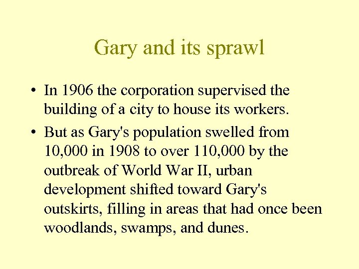 Gary and its sprawl • In 1906 the corporation supervised the building of a
